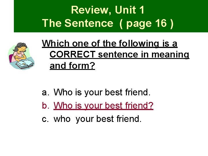 Review, Unit 1 The Sentence ( page 16 ) Which one of the following
