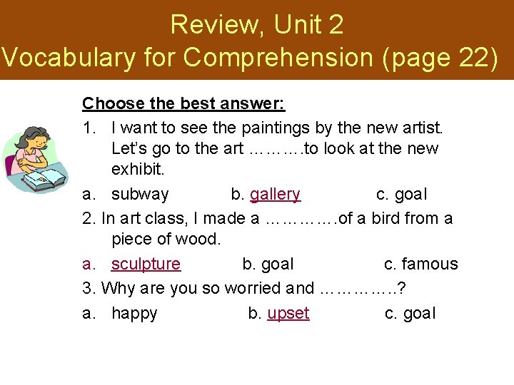 Review, Unit 2 Vocabulary for Comprehension (page 22) Choose the best answer: 1. I