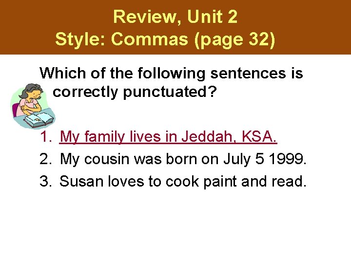 Review, Unit 2 Style: Commas (page 32) Which of the following sentences is correctly