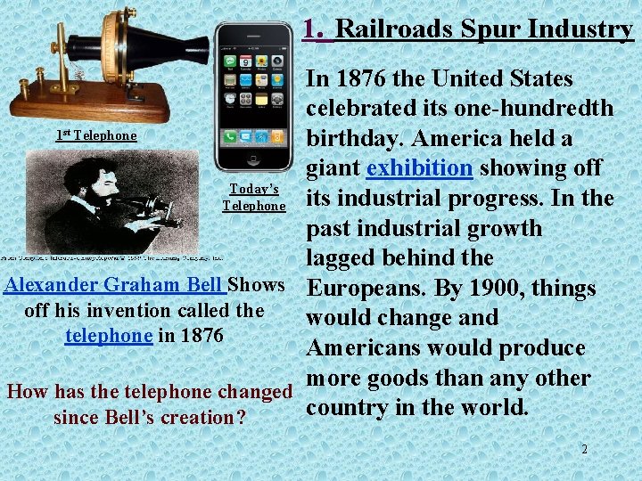 1. Railroads Spur Industry In 1876 the United States celebrated its one-hundredth 1 Telephone