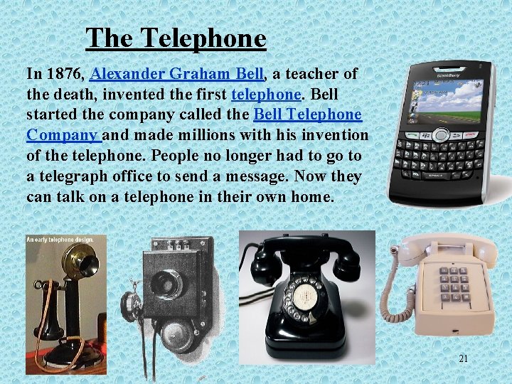 The Telephone In 1876, Alexander Graham Bell, a teacher of the death, invented the