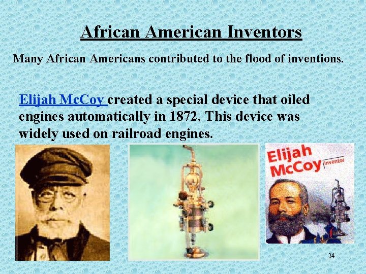 African American Inventors Many African Americans contributed to the flood of inventions. Elijah Mc.