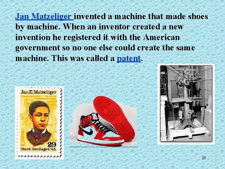 Jan Matzeliger invented a machine that made shoes by machine. When an inventor created