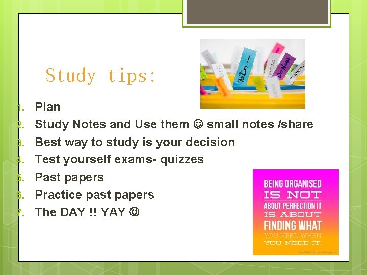 Study tips: 1. 2. 3. 4. 5. 6. 7. Plan Study Notes and Use