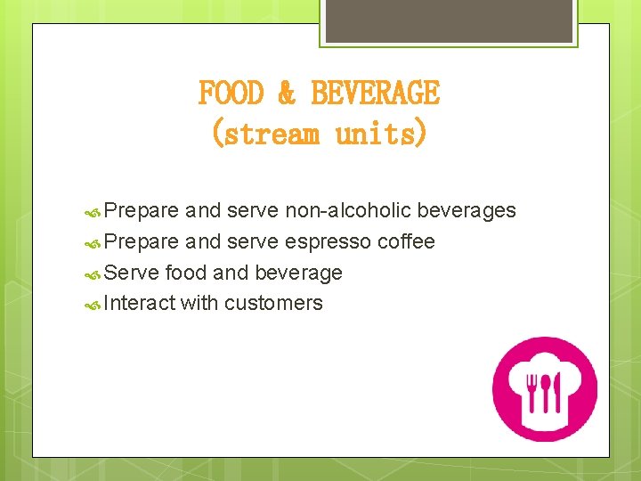 FOOD & BEVERAGE (stream units) Prepare and serve non-alcoholic beverages Prepare and serve espresso