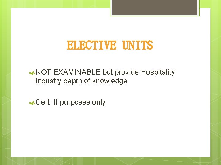 ELECTIVE UNITS NOT EXAMINABLE but provide Hospitality industry depth of knowledge Cert II purposes