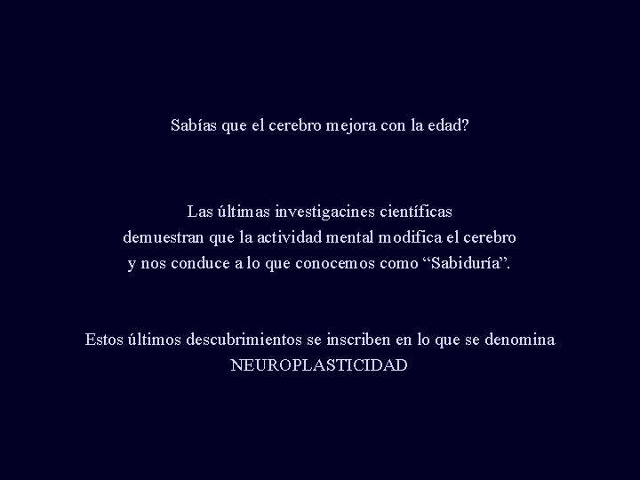 Sabías que el cerebro mejora con la edad? Las últimas investigacines científicas demuestran que