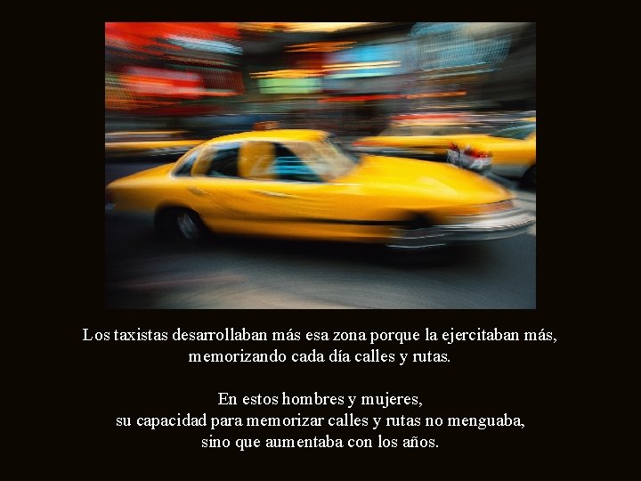 Los taxistas desarrollaban más esa zona porque la ejercitaban más, memorizando cada día calles