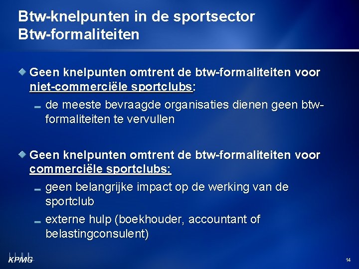 Btw-knelpunten in de sportsector Btw-formaliteiten Geen knelpunten omtrent de btw-formaliteiten voor niet-commerciële sportclubs: de