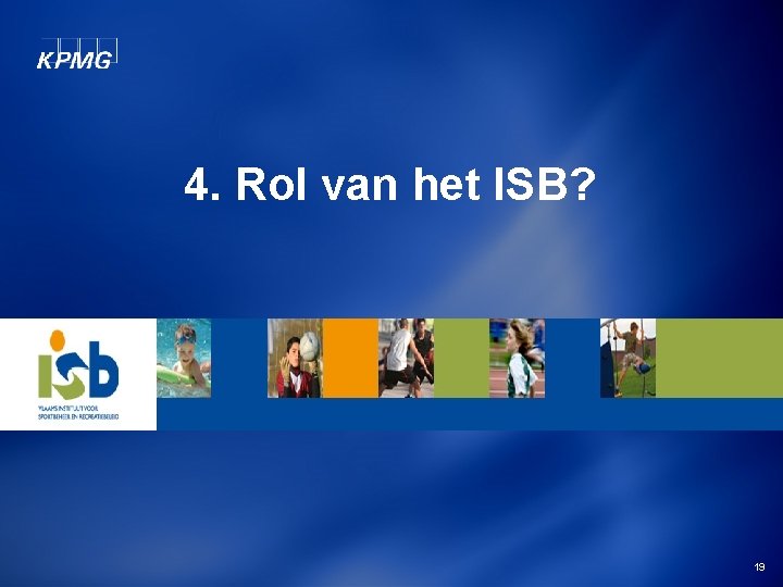 4. Rol van het ISB? 19 