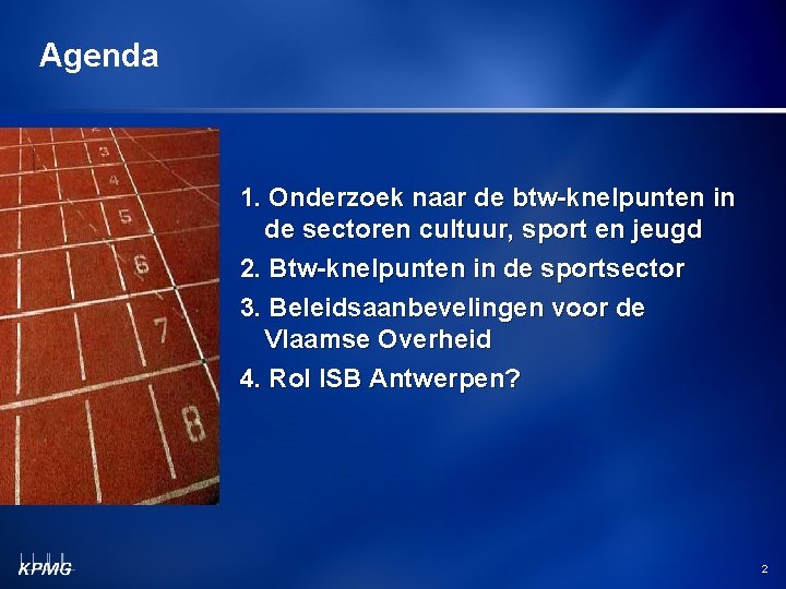 Agenda 1. Onderzoek naar de btw-knelpunten in de sectoren cultuur, sport en jeugd 2.