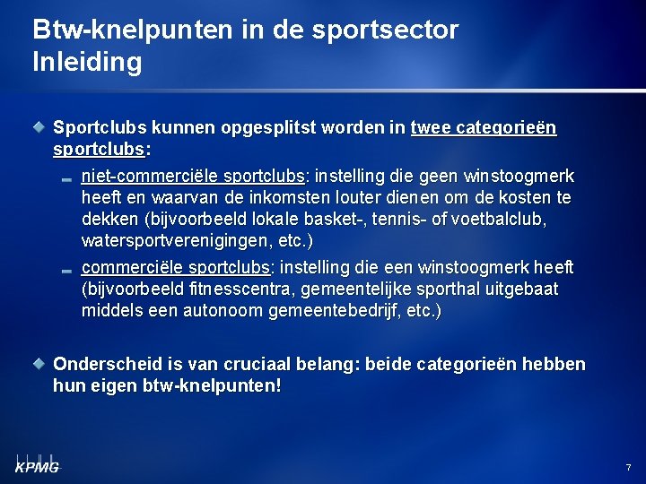 Btw-knelpunten in de sportsector Inleiding Sportclubs kunnen opgesplitst worden in twee categorieën sportclubs: niet-commerciële