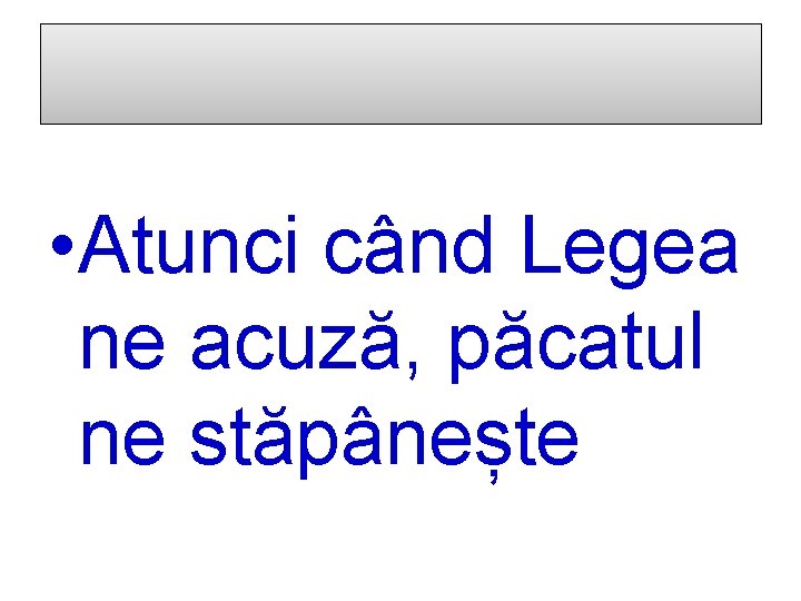  • Atunci când Legea ne acuză, păcatul ne stăpânește 