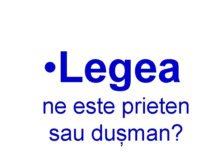  • Legea ne este prieten sau dușman? 