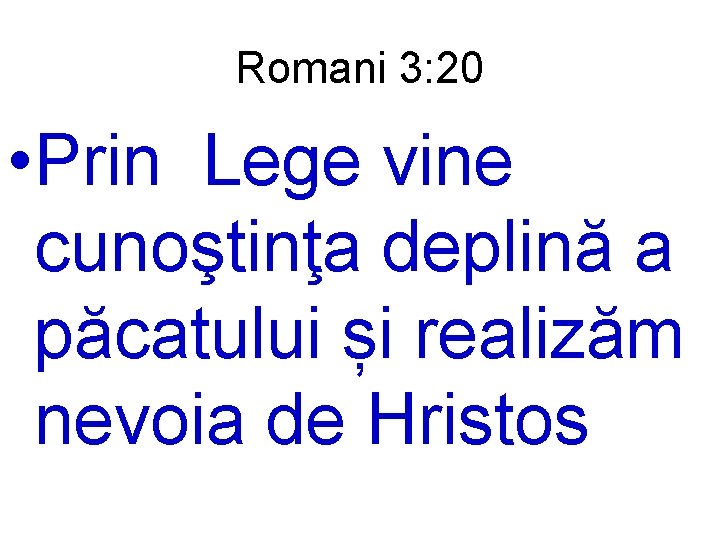 Romani 3: 20 • Prin Lege vine cunoştinţa deplină a păcatului și realizăm nevoia