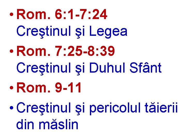  • Rom. 6: 1 -7: 24 Creştinul şi Legea • Rom. 7: 25