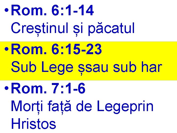  • Rom. 6: 1 -14 Creștinul și păcatul • Rom. 6: 15 -23