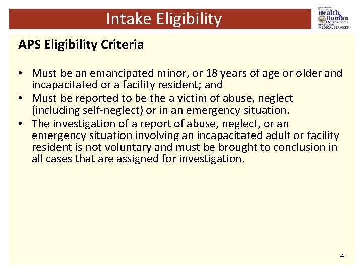 Intake Eligibility APS Eligibility Criteria • Must be an emancipated minor, or 18 years