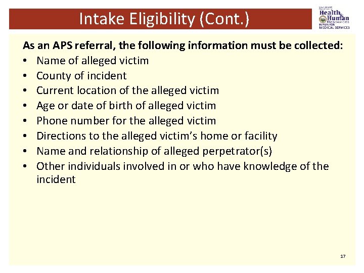 Intake Eligibility (Cont. ) As an APS referral, the following information must be collected: