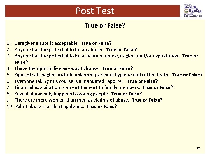 Post Test True or False? 1. Caregiver abuse is acceptable. True or False? 2.