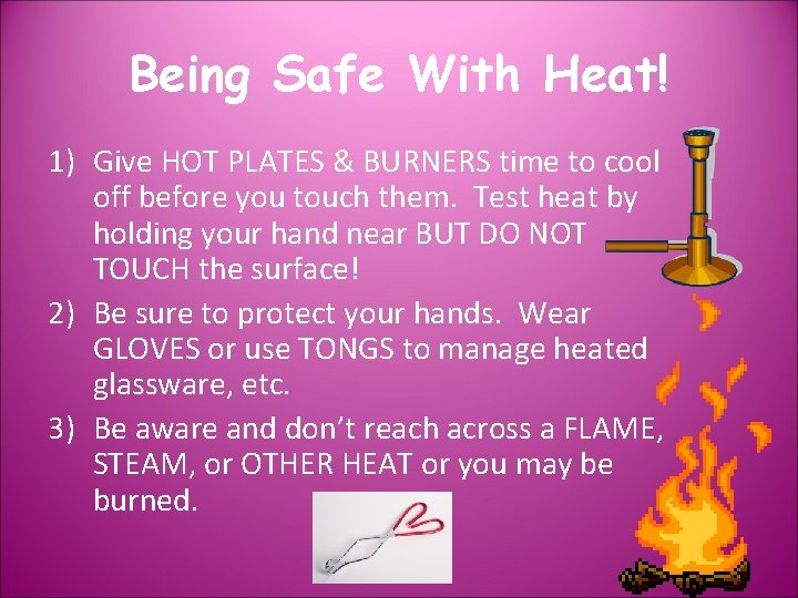 Being Safe With Heat! 1) Give HOT PLATES & BURNERS time to cool off