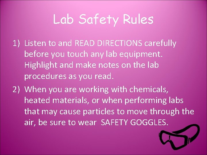 Lab Safety Rules 1) Listen to and READ DIRECTIONS carefully before you touch any