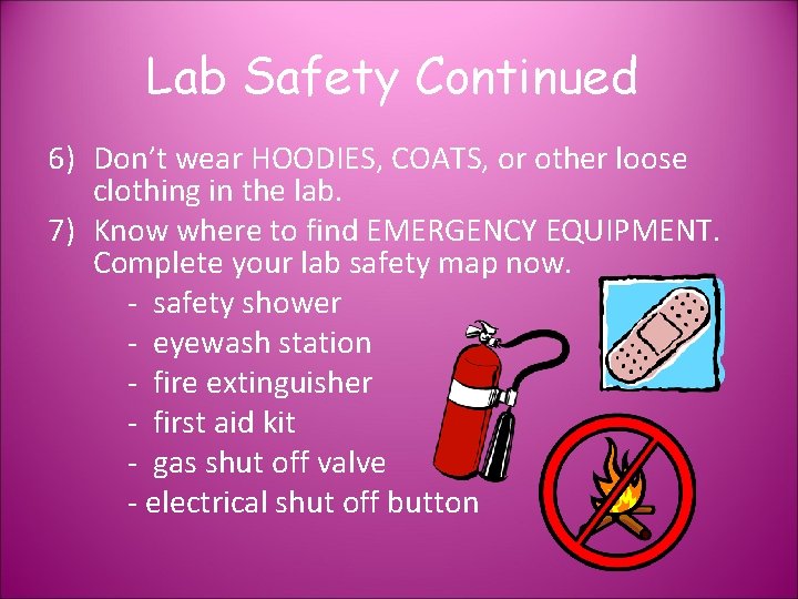 Lab Safety Continued 6) Don’t wear HOODIES, COATS, or other loose clothing in the