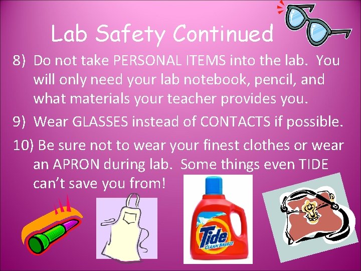 Lab Safety Continued 8) Do not take PERSONAL ITEMS into the lab. You will