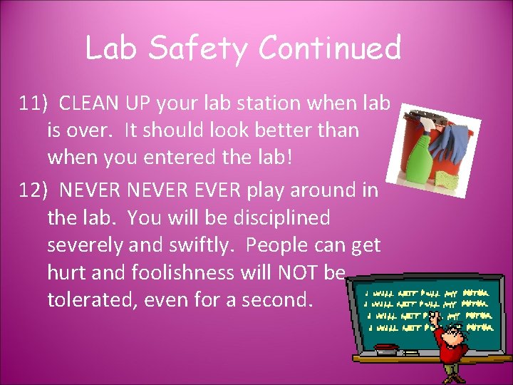 Lab Safety Continued 11) CLEAN UP your lab station when lab is over. It
