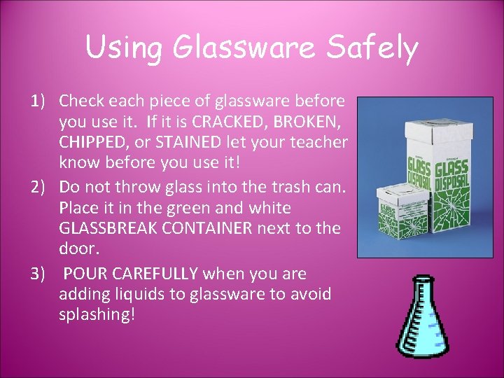 Using Glassware Safely 1) Check each piece of glassware before you use it. If