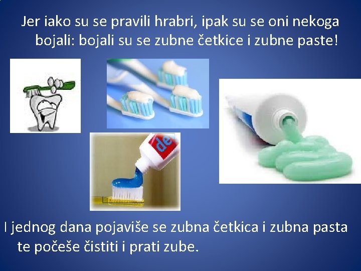 Jer iako su se pravili hrabri, ipak su se oni nekoga bojali: bojali su