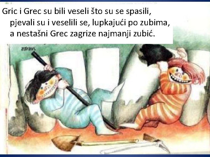 Gric i Grec su bili veseli što su se spasili, pjevali su i veselili