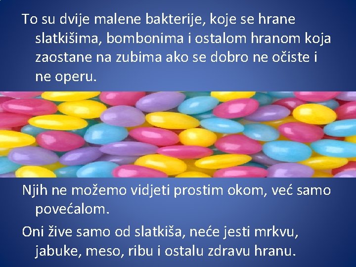 To su dvije malene bakterije, koje se hrane slatkišima, bombonima i ostalom hranom koja
