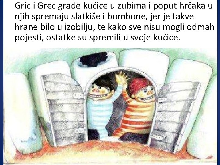 Gric i Grec grade kućice u zubima i poput hrčaka u njih spremaju slatkiše