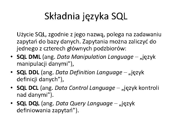 Składnia języka SQL • • Użycie SQL, zgodnie z jego nazwą, polega na zadawaniu