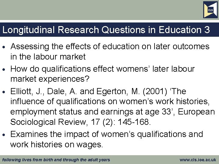 Longitudinal Research Questions in Education 3 Assessing the effects of education on later outcomes
