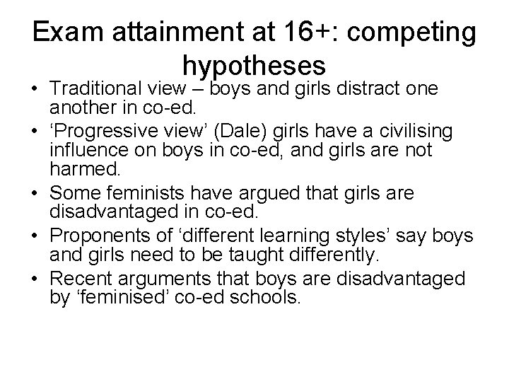 Exam attainment at 16+: competing hypotheses • Traditional view – boys and girls distract