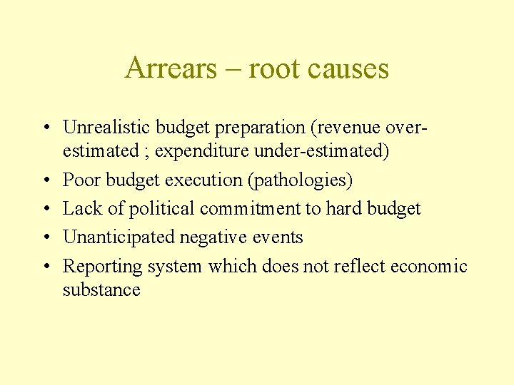 Arrears – root causes • Unrealistic budget preparation (revenue overestimated ; expenditure under-estimated) •