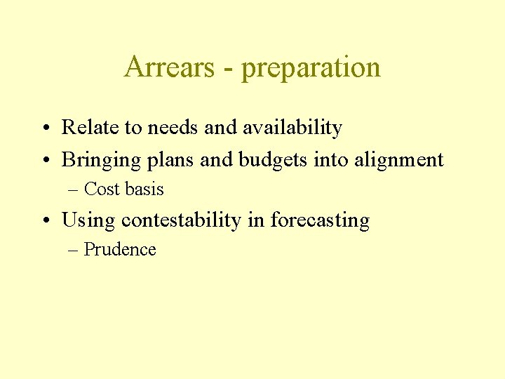 Arrears - preparation • Relate to needs and availability • Bringing plans and budgets