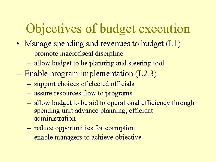 Objectives of budget execution • Manage spending and revenues to budget (L 1) –