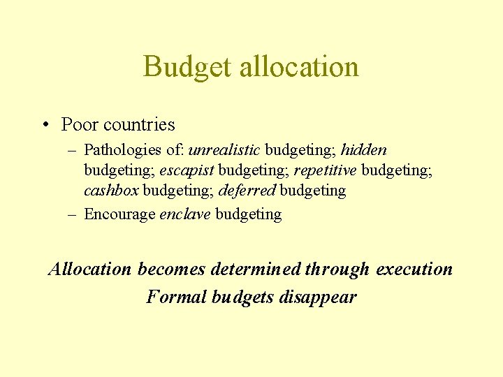 Budget allocation • Poor countries – Pathologies of: unrealistic budgeting; hidden budgeting; escapist budgeting;