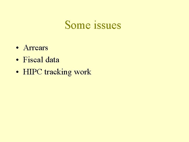 Some issues • Arrears • Fiscal data • HIPC tracking work 