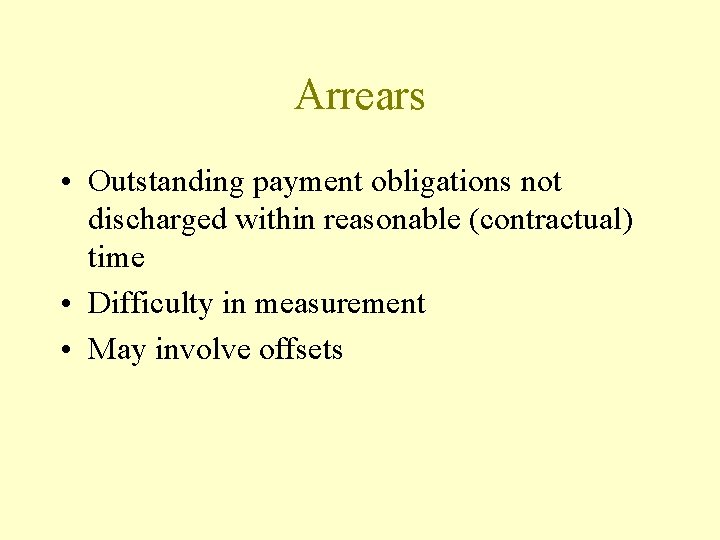 Arrears • Outstanding payment obligations not discharged within reasonable (contractual) time • Difficulty in