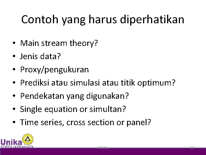 Contoh yang harus diperhatikan • • Main stream theory? Jenis data? Proxy/pengukuran Prediksi atau