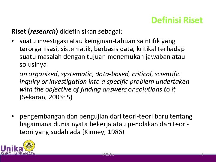 Definisi Riset (research) didefinisikan sebagai: • suatu investigasi atau keinginan-tahuan saintifik yang terorganisasi, sistematik,