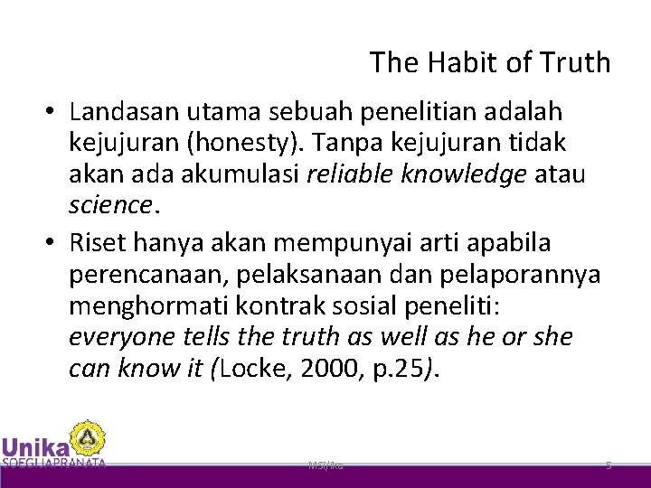 The Habit of Truth • Landasan utama sebuah penelitian adalah kejujuran (honesty). Tanpa kejujuran