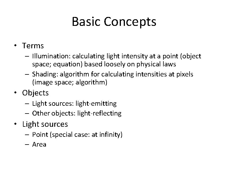 Basic Concepts • Terms – Illumination: calculating light intensity at a point (object space;