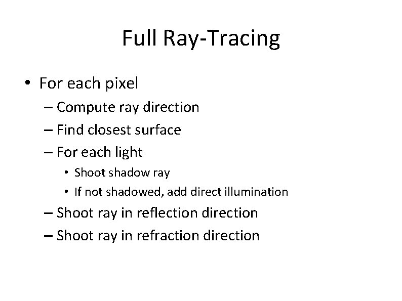 Full Ray-Tracing • For each pixel – Compute ray direction – Find closest surface