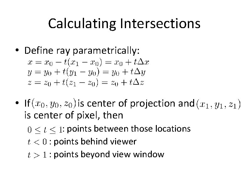 Calculating Intersections • Define ray parametrically: • If is center of projection and is