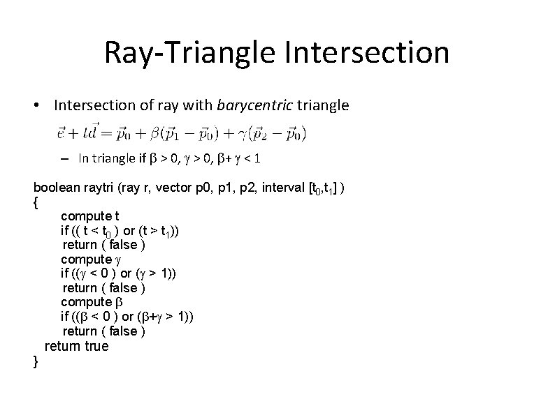 Ray-Triangle Intersection • Intersection of ray with barycentric triangle – In triangle if >